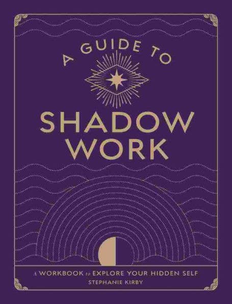A Guide To Shadow Work:  A Workbook